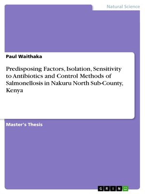 cover image of Predisposing Factors, Isolation, Sensitivity to Antibiotics and Control Methods of Salmonellosis in Nakuru North Sub-County, Kenya